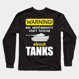 Warning may spontaneously start talking about tanks Long Sleeve T-Shirt